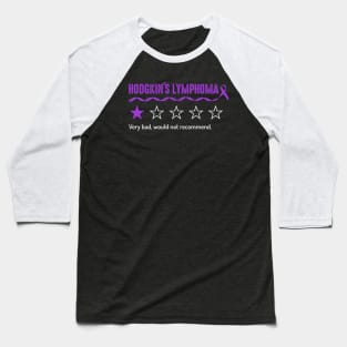 Hodgkin's Lymphoma Very Bad Would Not Recomd Baseball T-Shirt